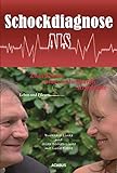 Schockdiagnose ALS. Leben und Pflegen: Zwei Seiten einer unheilbaren Krankheit: Medizinische Biografie