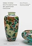 Sieben Schätze. Eine Wunderkammer des Japanischen Cloisonnés: Katalog zur Ausstellung im Museum Angewandte Kunst, Frankfurt a.M. 2019