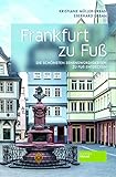 Frankfurt zu Fuß - Die schönsten Sehenswürdigkeiten zu Fuß entdecken. 8. Auflage. Reiseführer. Stadtführer. Einkaufen, Architektur, Museen, Natur.